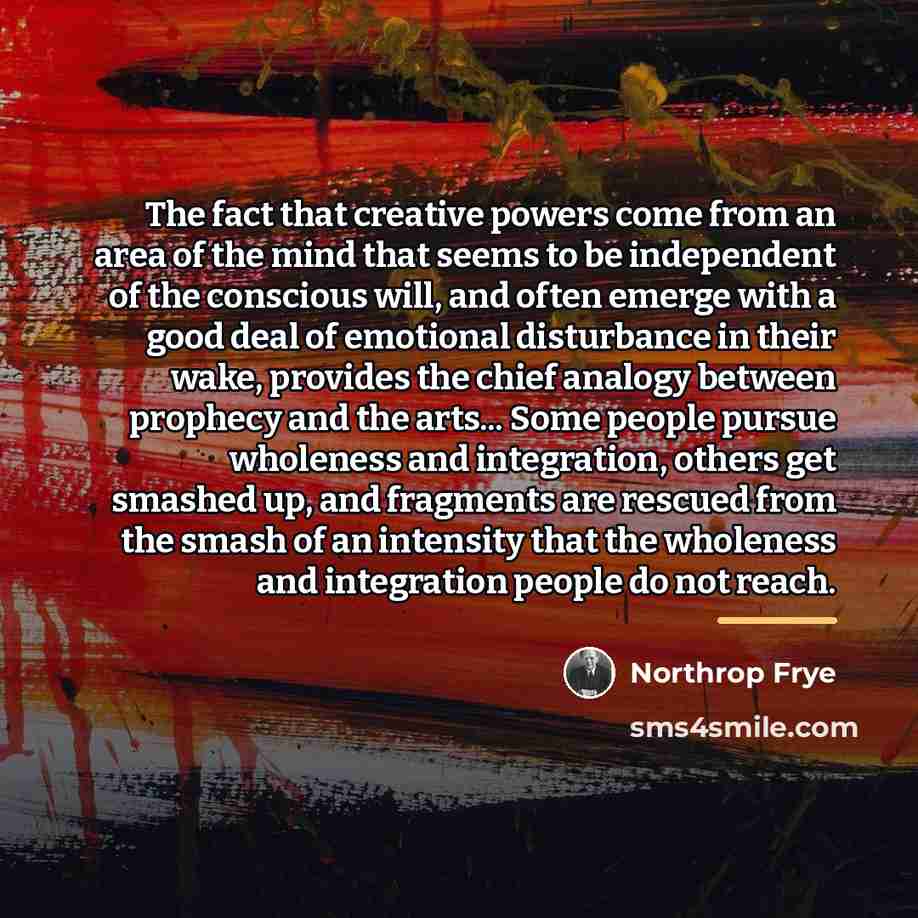 “The fact that creative powers come from an area of…” quote by Northrop Frye