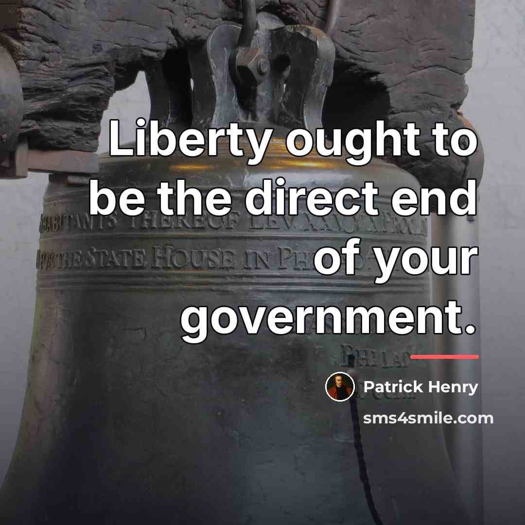 “Liberty ought to be the direct end of your government.…” quote by Patrick Henry