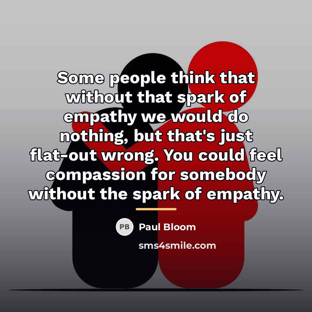 “Some people think that without that spark of empathy we…” quote by Paul Bloom