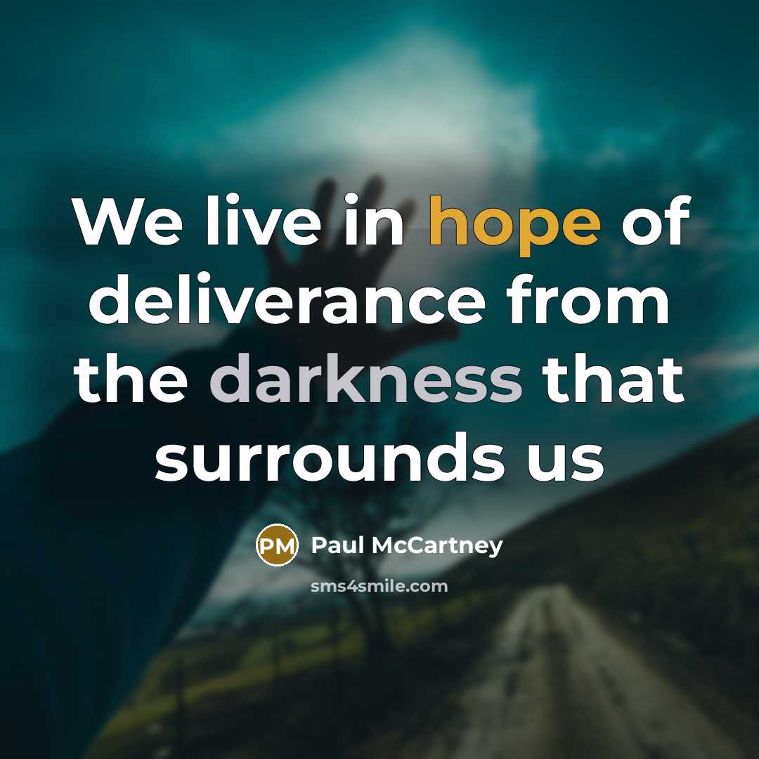 “We live in hope of deliverance from the darkness that…” quote by Paul McCartney