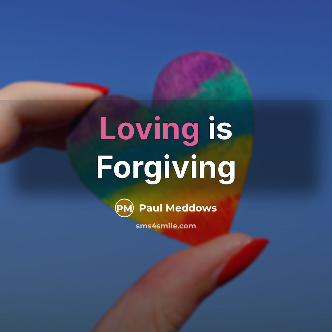 “Loving is Forgiving…” quote by Paul Meddows