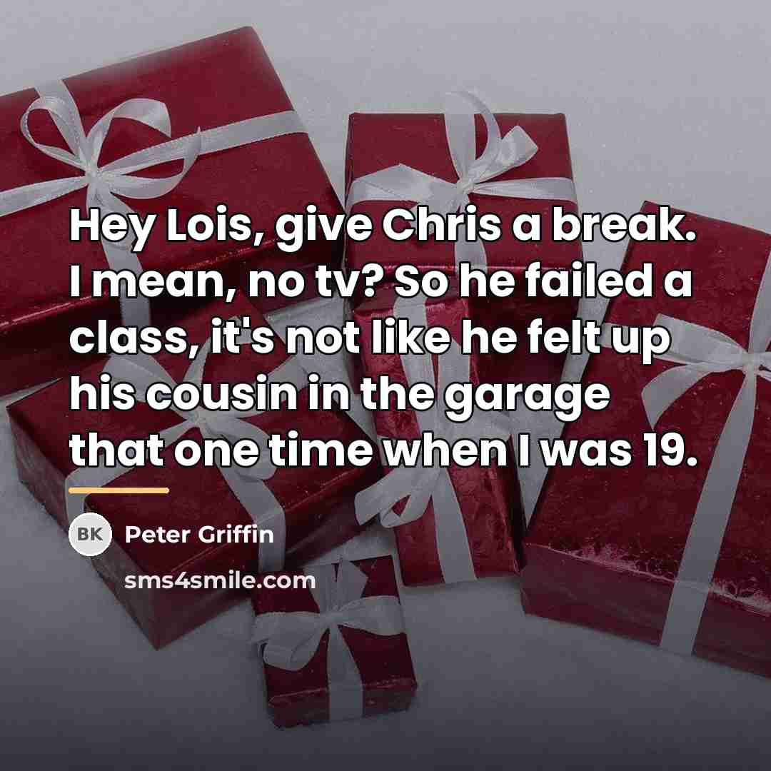 “Hey Lois, give Chris a break. I mean, no tv?…” quote by Peter Griffin