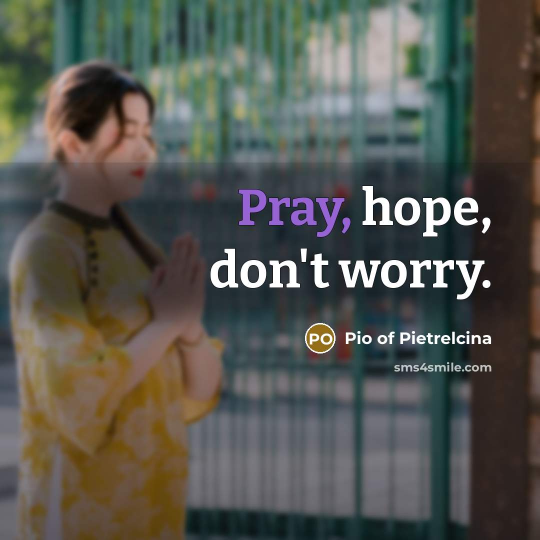 “Pray, hope, don't worry.…” quote by Pio of Pietrelcina