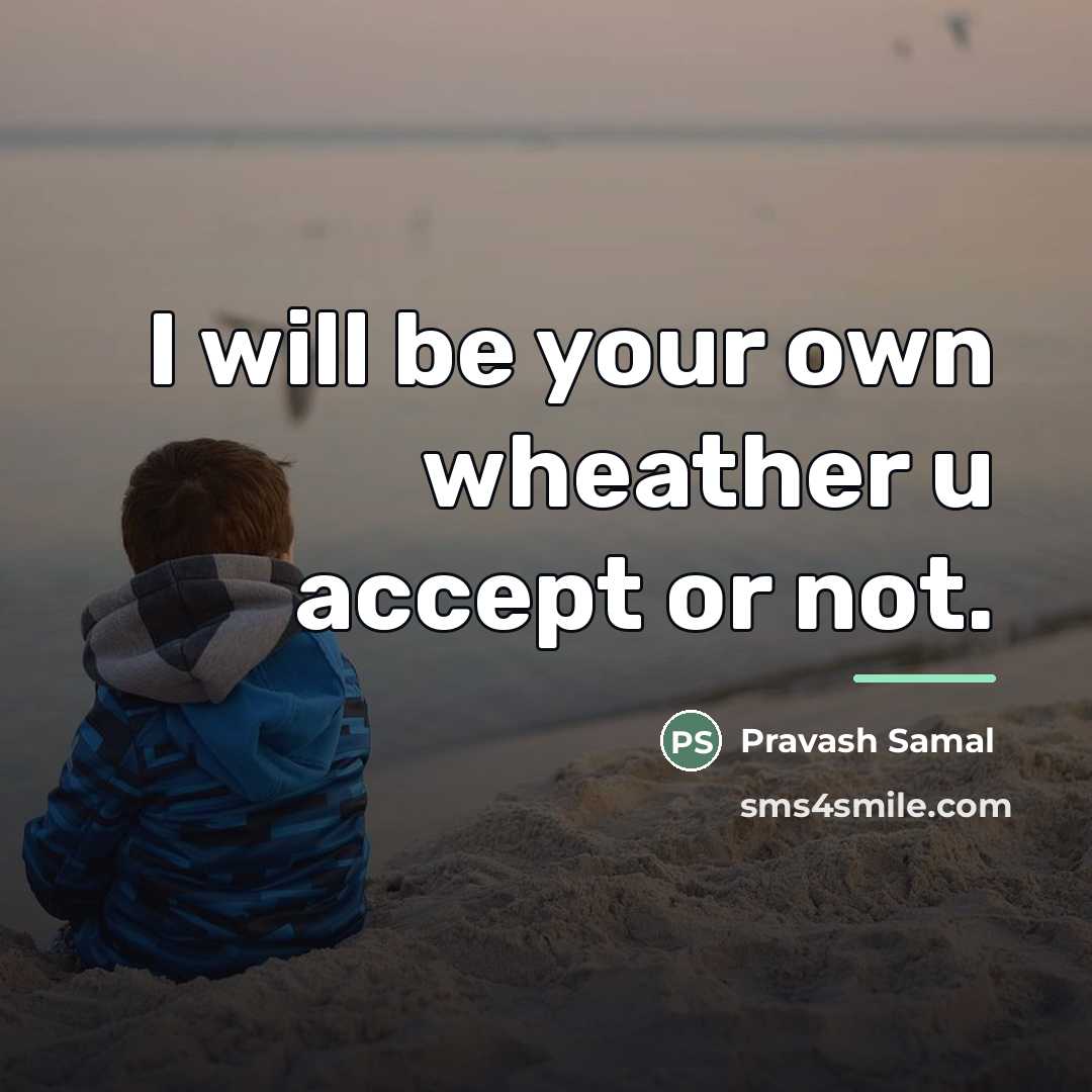 “I will be your own wheather u accept or not.…” quote by Pravash Samal