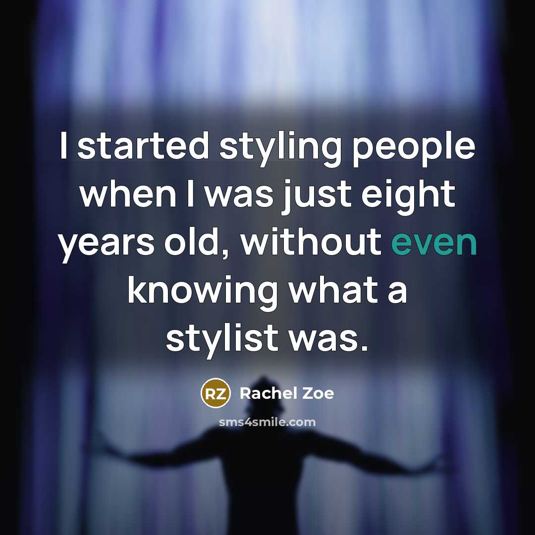 “I started styling people when I was just eight years…” quote by Rachel Zoe