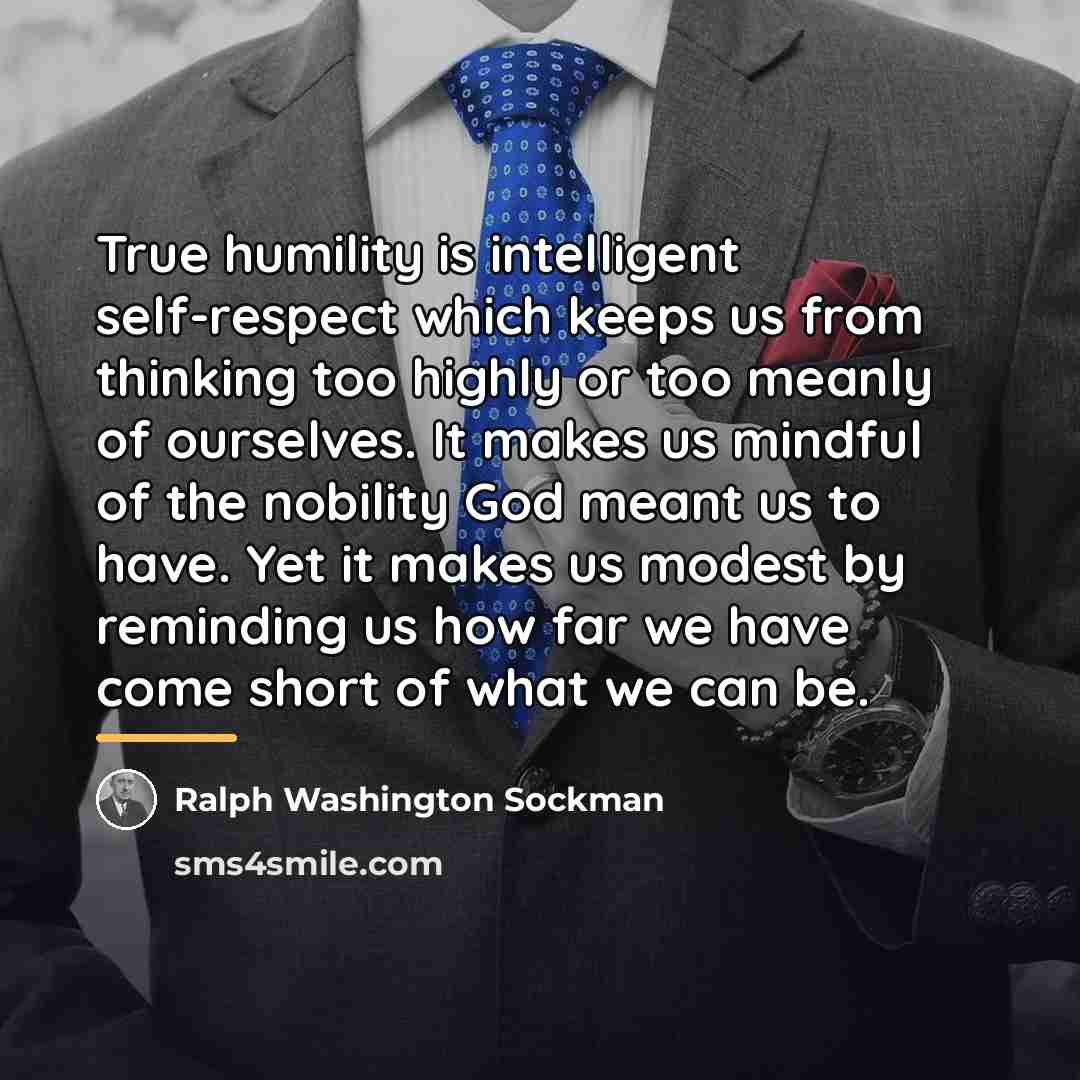 “True humility is intelligent self-respect which keeps us from thinking…” quote by Ralph Washington Sockman