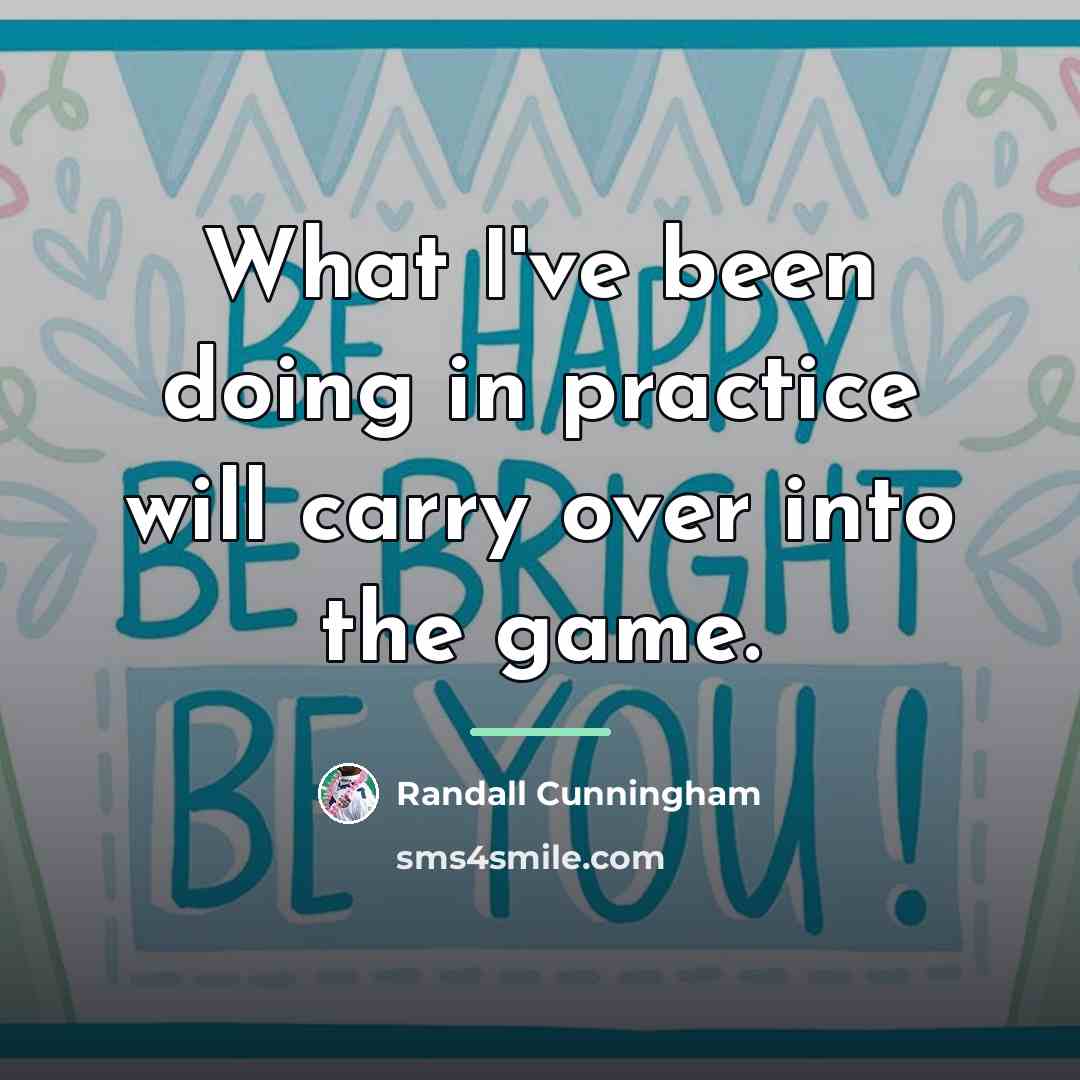 “What I've been doing in practice will carry over into…” quote by Randall Cunningham