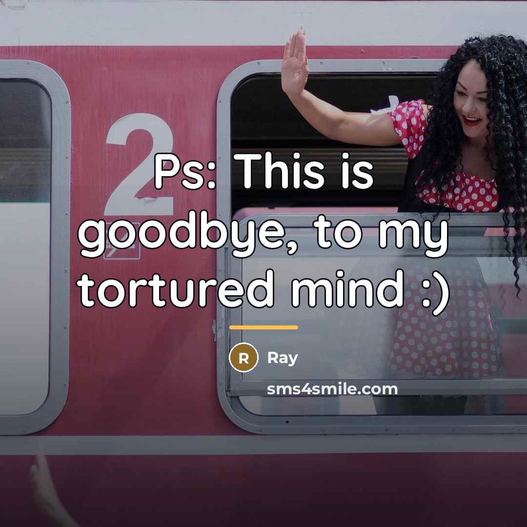 “Ps: This is goodbye, to my tortured mind :)…” quote by Ray