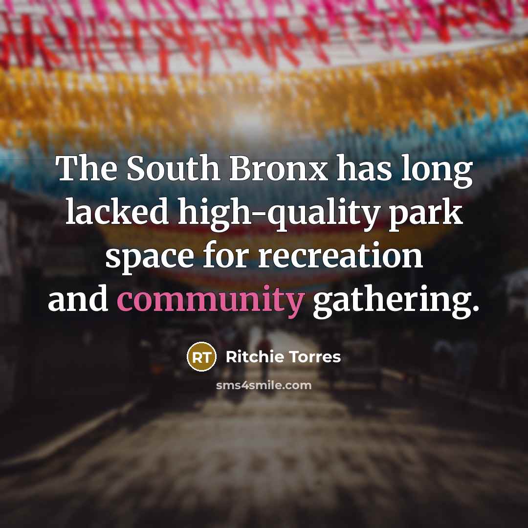 “The South Bronx has long lacked high-quality park space for…” quote by Ritchie Torres