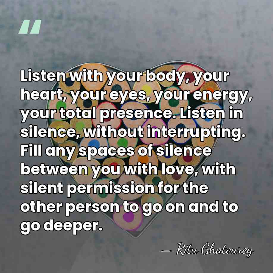 Listen with your body, your heart, your eyes, your energy, your total&hellip; - Ritu Ghatourey