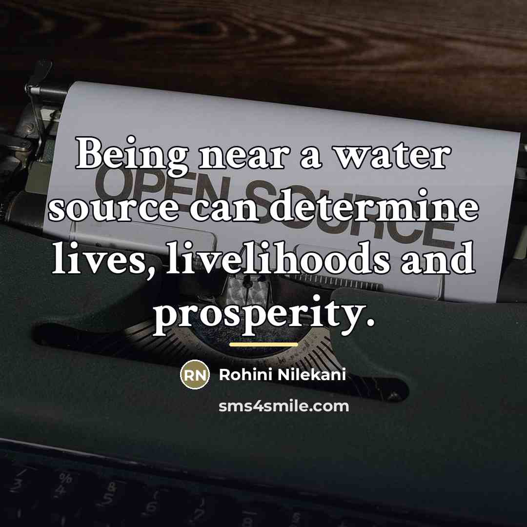 “Being near a water source can determine lives, livelihoods and…” quote by Rohini Nilekani