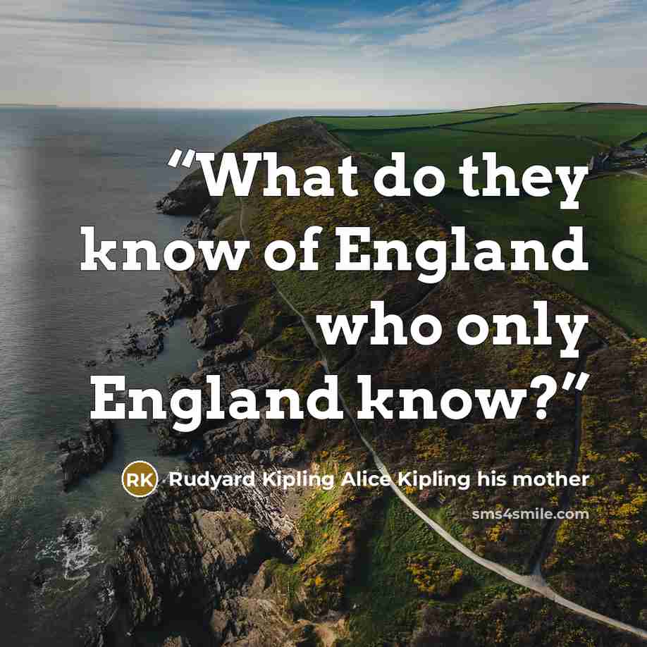 “What do they know of England who only England know?” quote by Rudyard Kipling Alice Kipling his mother