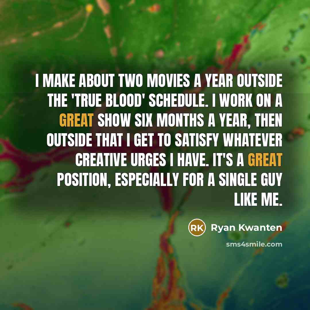 “I make about two movies a year outside the 'True…” quote by Ryan Kwanten