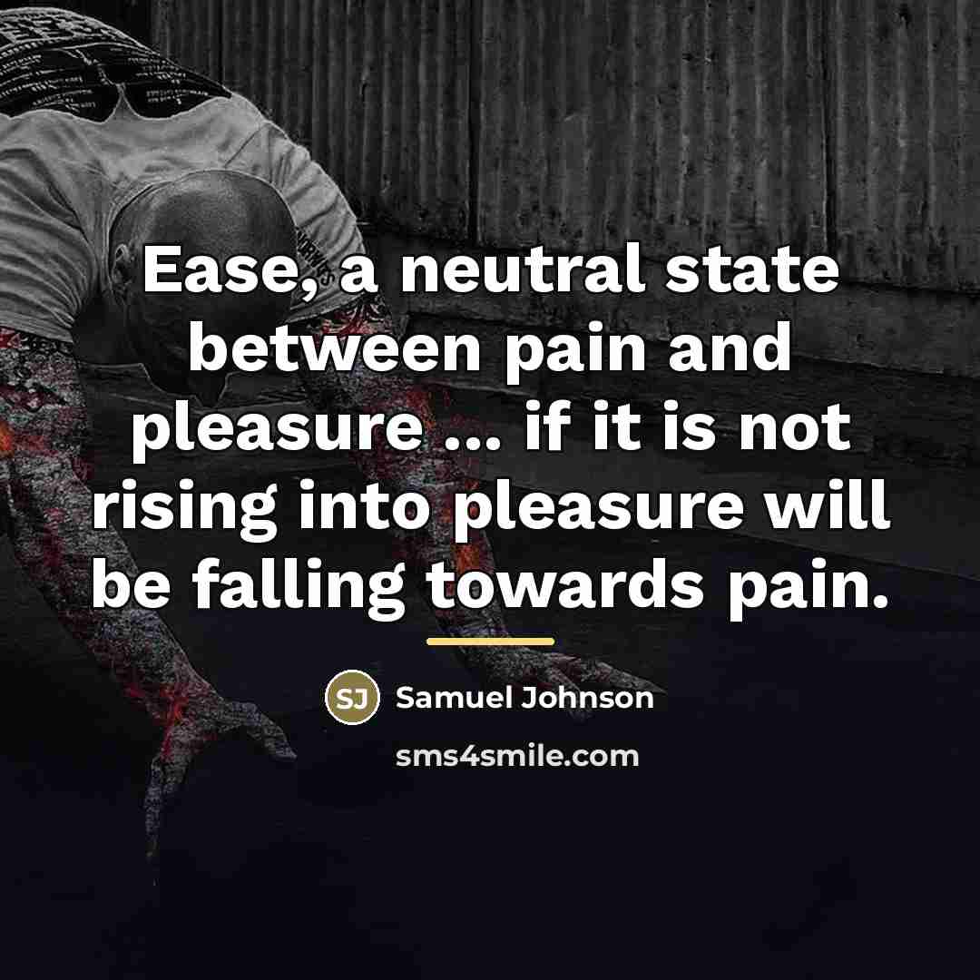 “Ease, a neutral state between pain and pleasure ... if…” quote by Samuel Johnson
