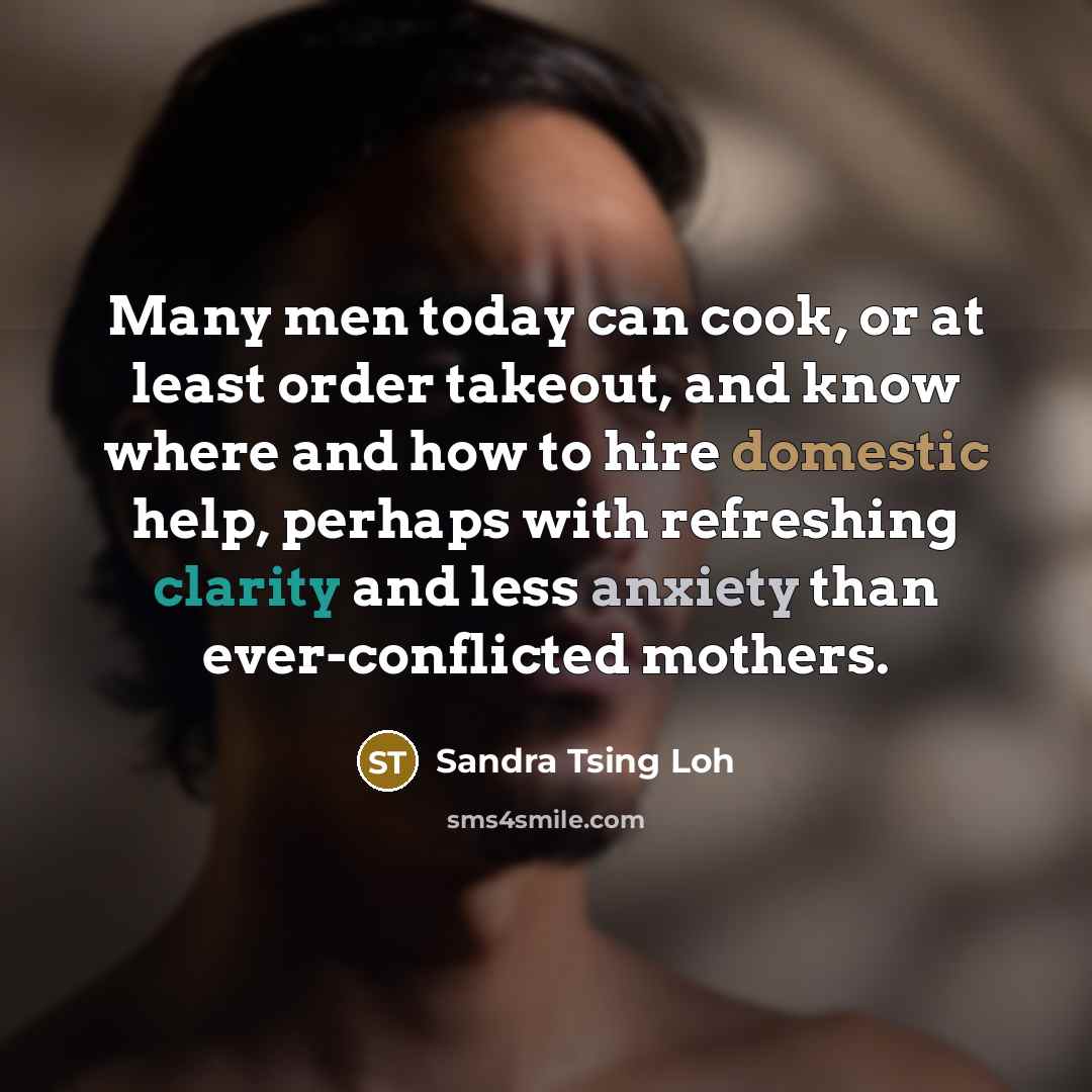 “Many men today can cook, or at least order takeout,…” quote by Sandra Tsing Loh