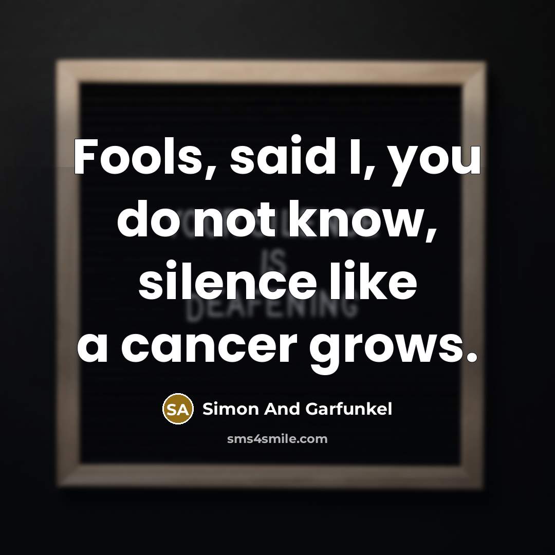 “Fools, said I, you do not know, silence like a…” quote by Simon And Garfunkel