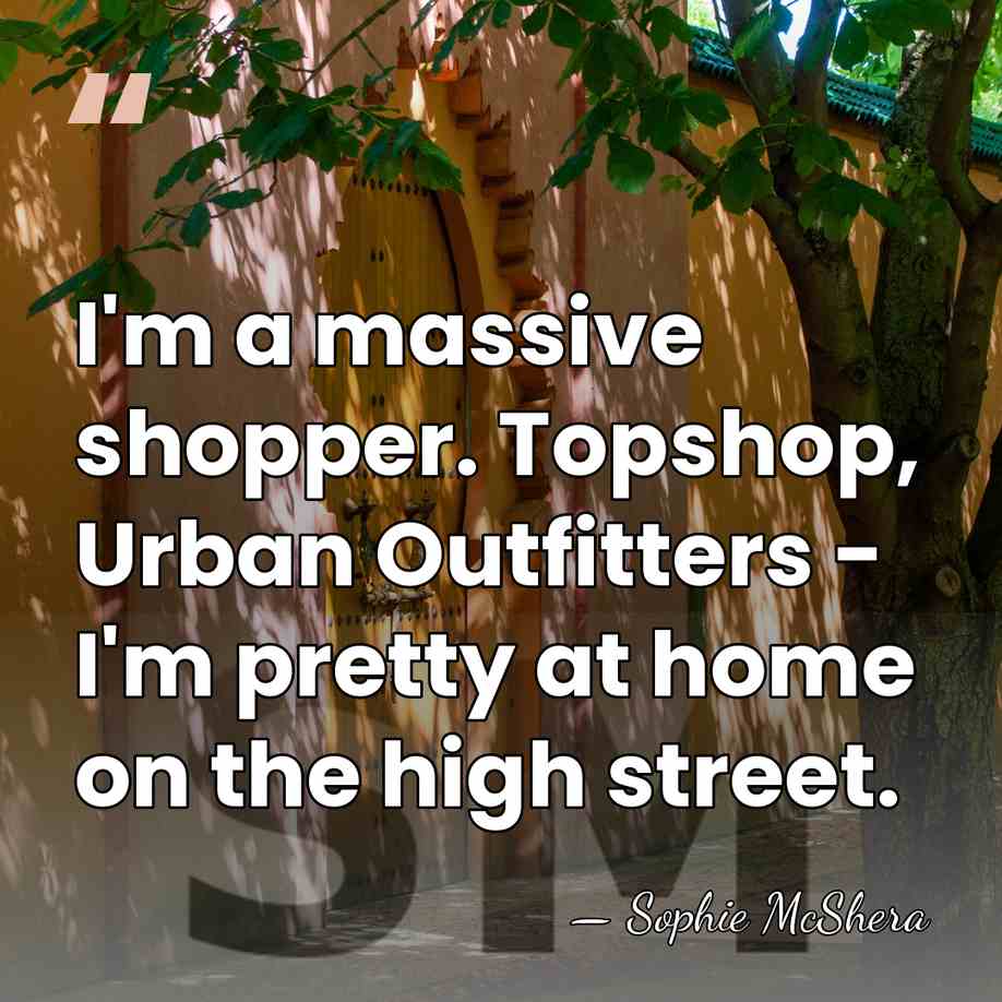 I'm a massive shopper. Topshop, Urban Outfitters - I'm pretty at home&hellip; - Sophie McShera