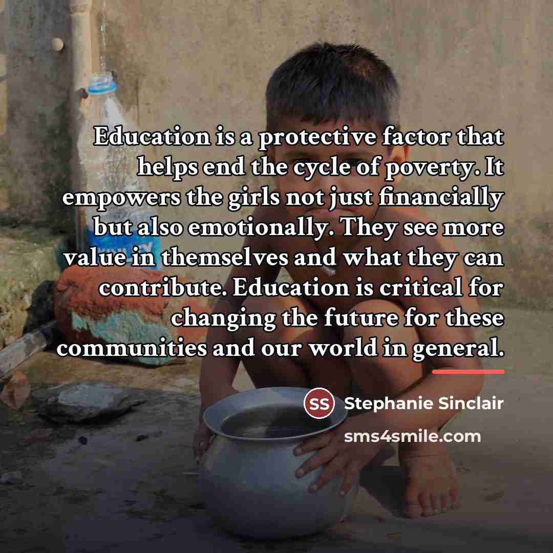 “Education is a protective factor that helps end the cycle…” quote by Stephanie Sinclair