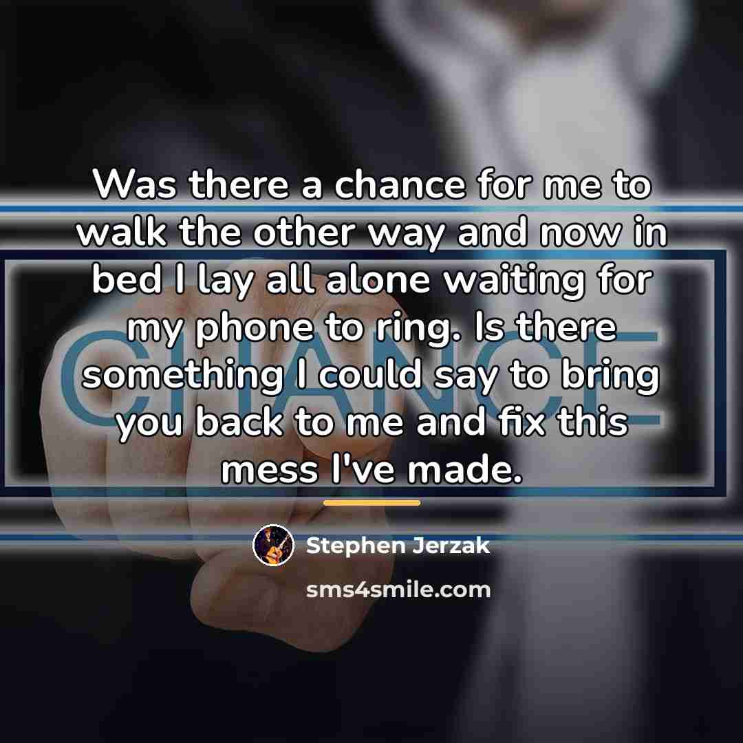 “Was there a chance for me to walk the other…” quote by Stephen Jerzak
