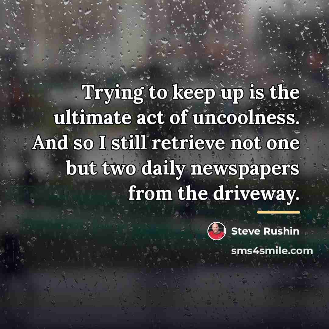 “Trying to keep up is the ultimate act of uncoolness.…” quote by Steve Rushin
