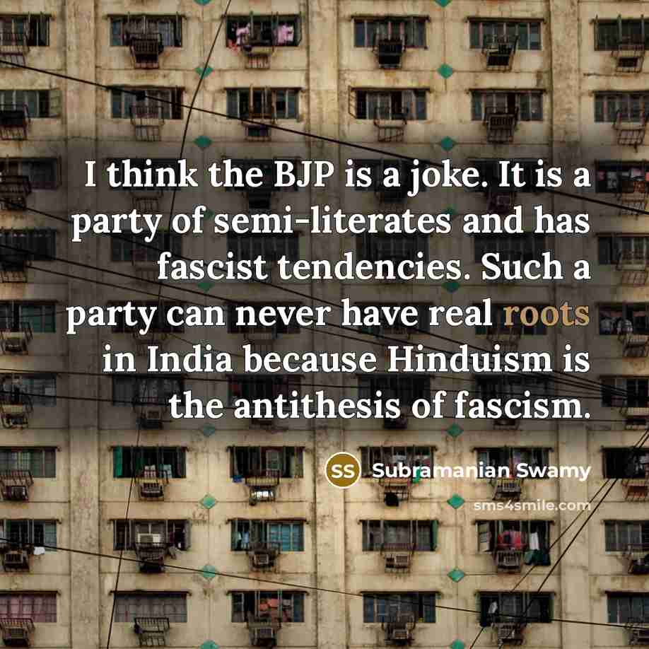“I think the BJP is a joke. It is a…” quote by Subramanian Swamy