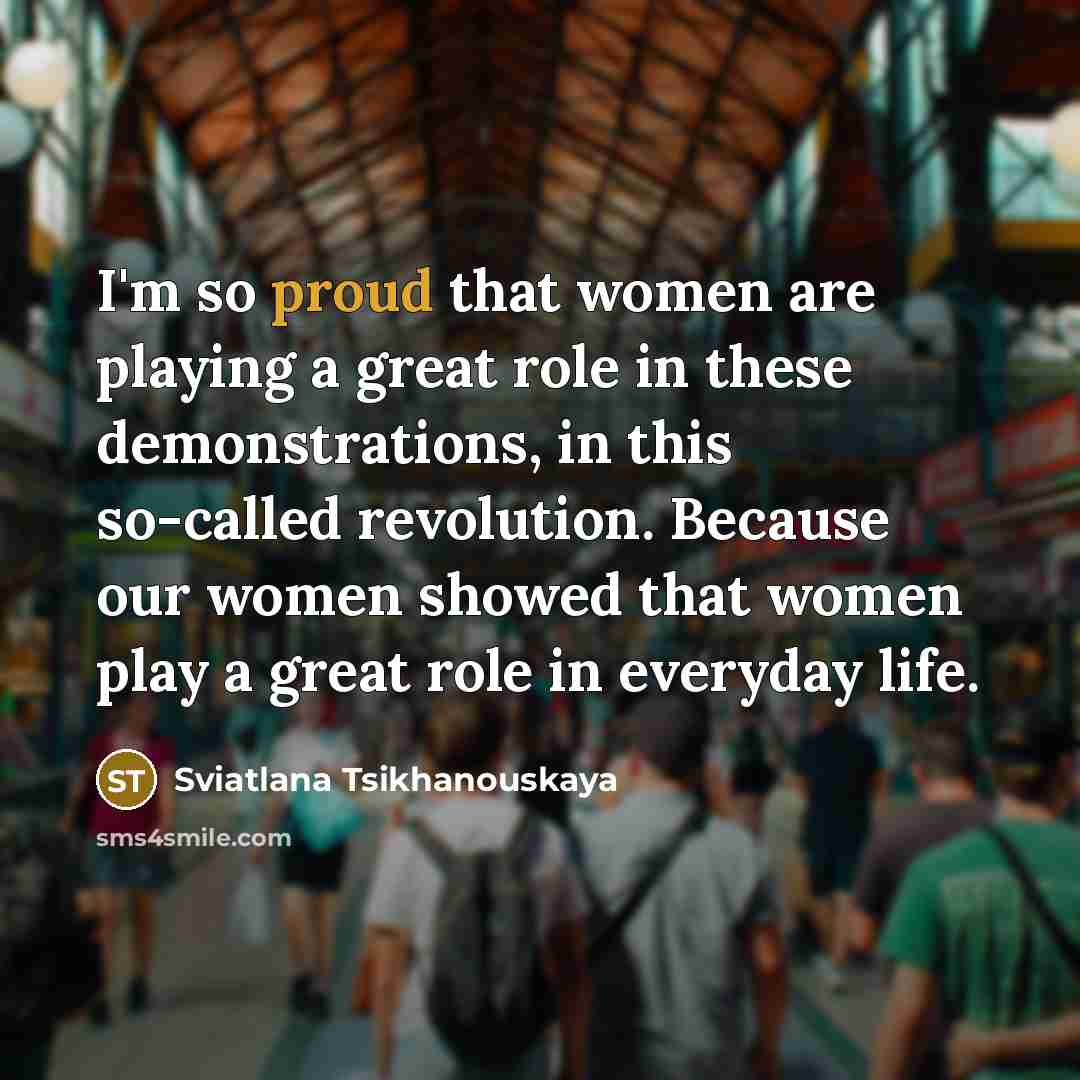 “I'm so proud that women are playing a great role…” quote by Sviatlana Tsikhanouskaya