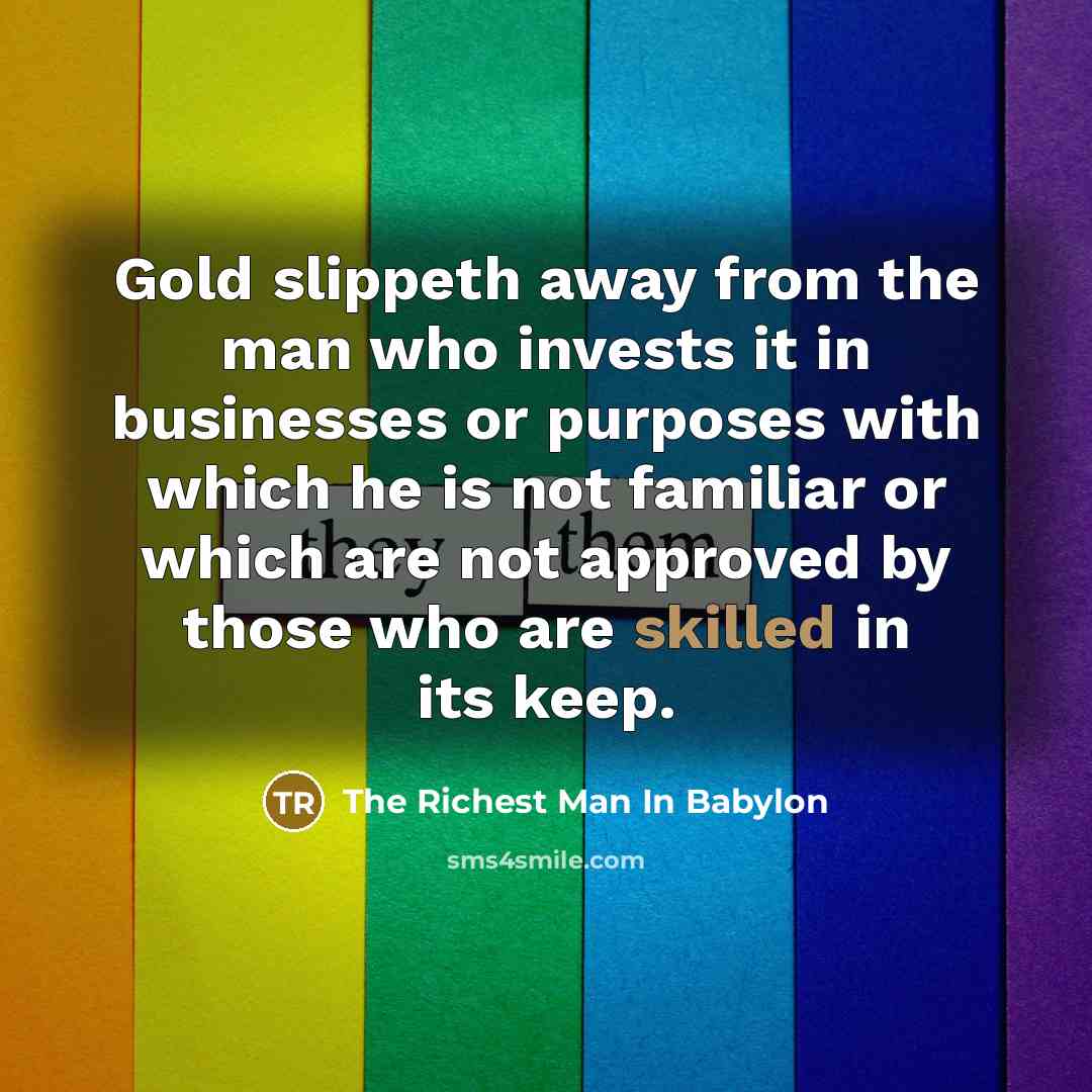 “Gold slippeth away from the man who invests it in…” quote by The Richest Man In Babylon