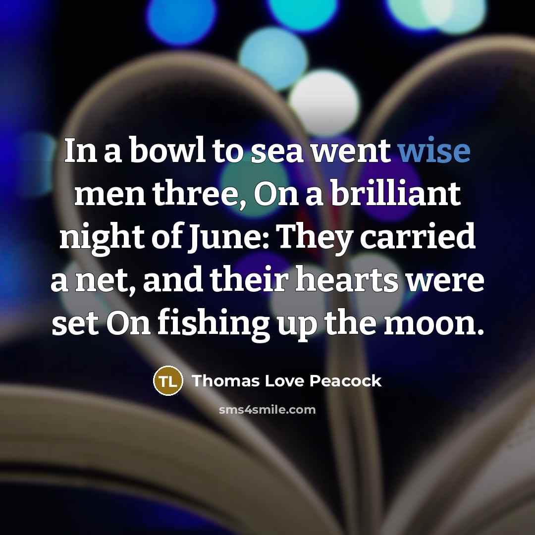 “In a bowl to sea went wise men three, On…” quote by Thomas Love Peacock