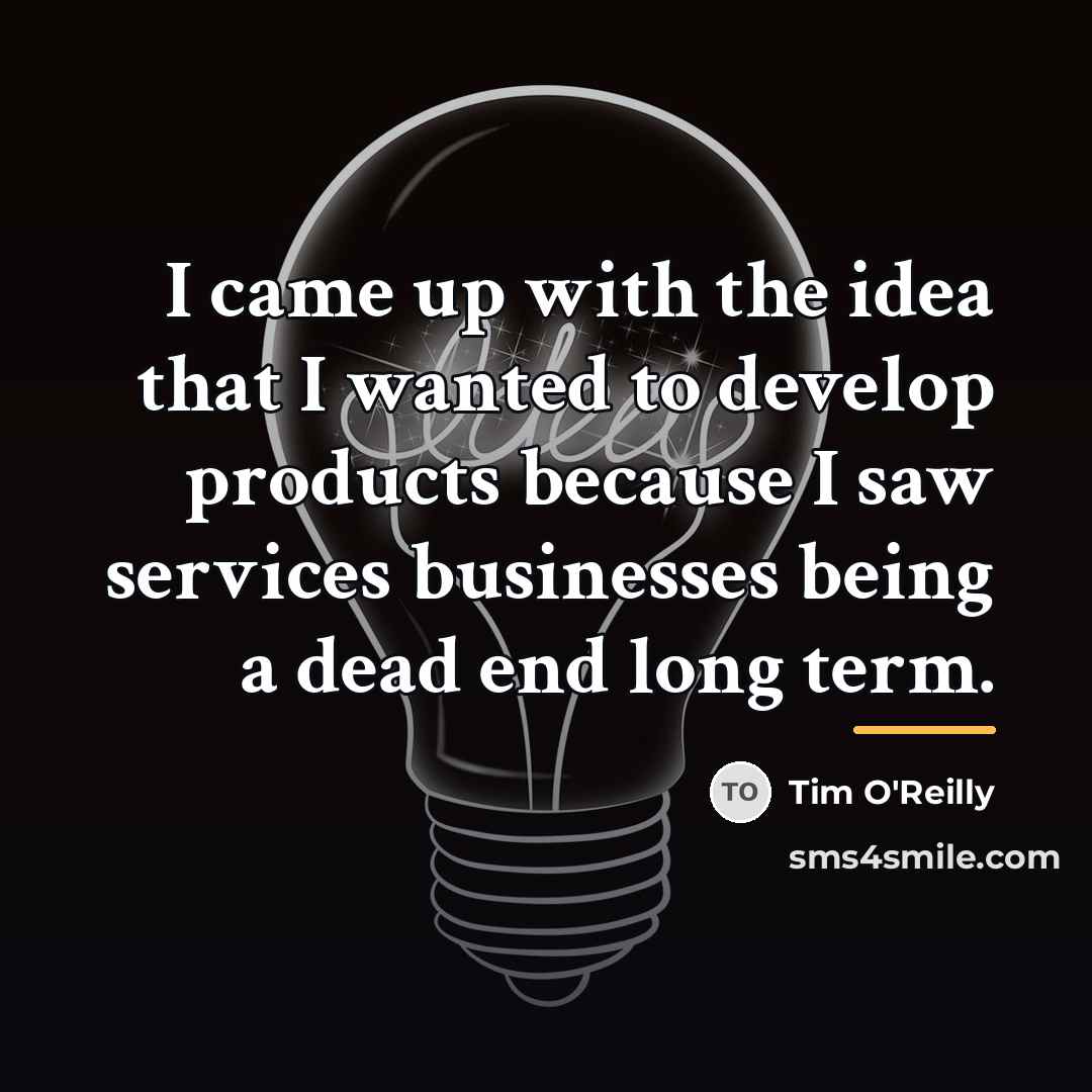 “I came up with the idea that I wanted to…” quote by Tim O'Reilly