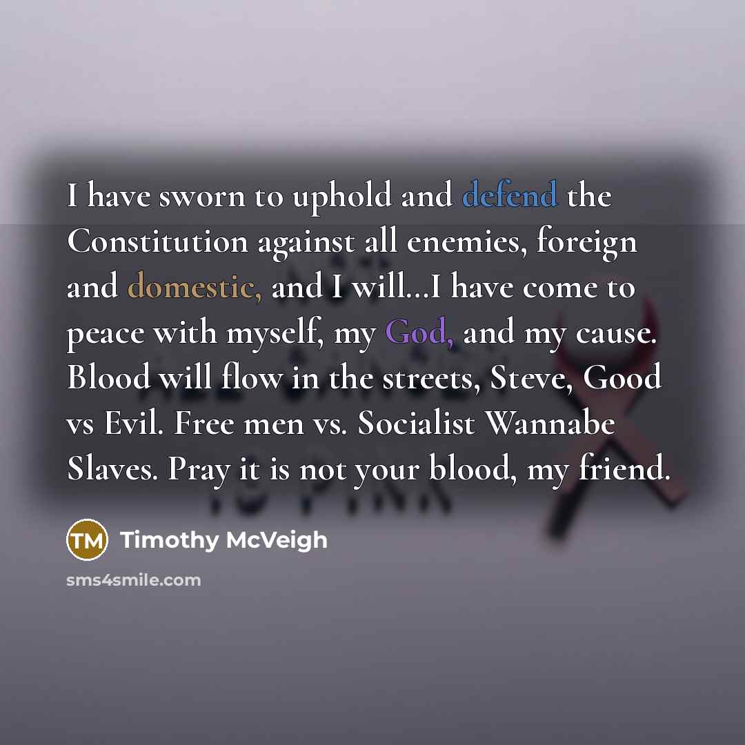 “I have sworn to uphold and defend the Constitution against…” quote by Timothy McVeigh