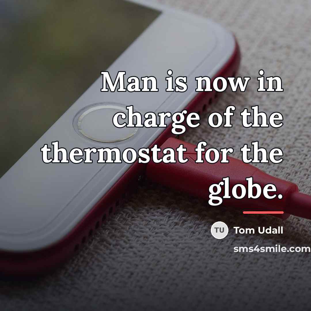 “Man is now in charge of the thermostat for the…” quote by Tom Udall