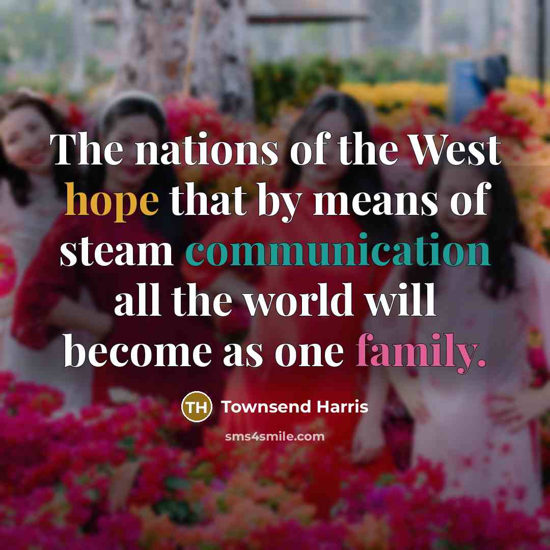 “The nations of the West hope that by means of…” quote by Townsend Harris