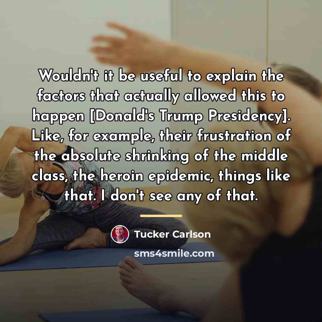 “Wouldn't it be useful to explain the factors that actually…” quote by Tucker Carlson