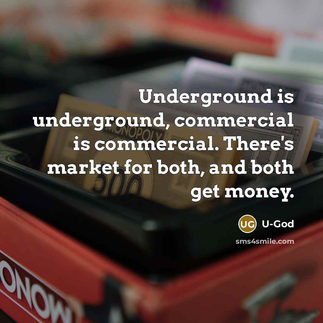 “Underground is underground, commercial is commercial. There's market for both,…” quote by U-God