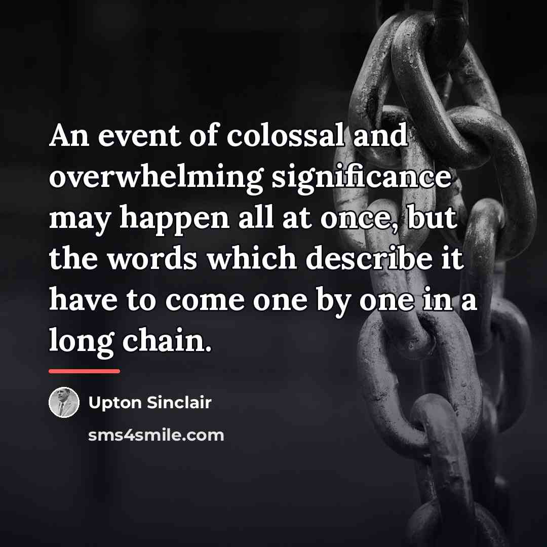 “An event of colossal and overwhelming significance may happen all…” quote by Upton Sinclair