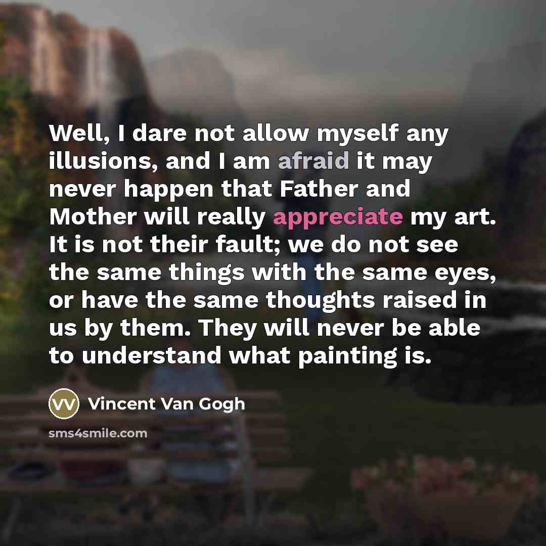 “Well, I dare not allow myself any illusions, and I…” quote by Vincent Van Gogh