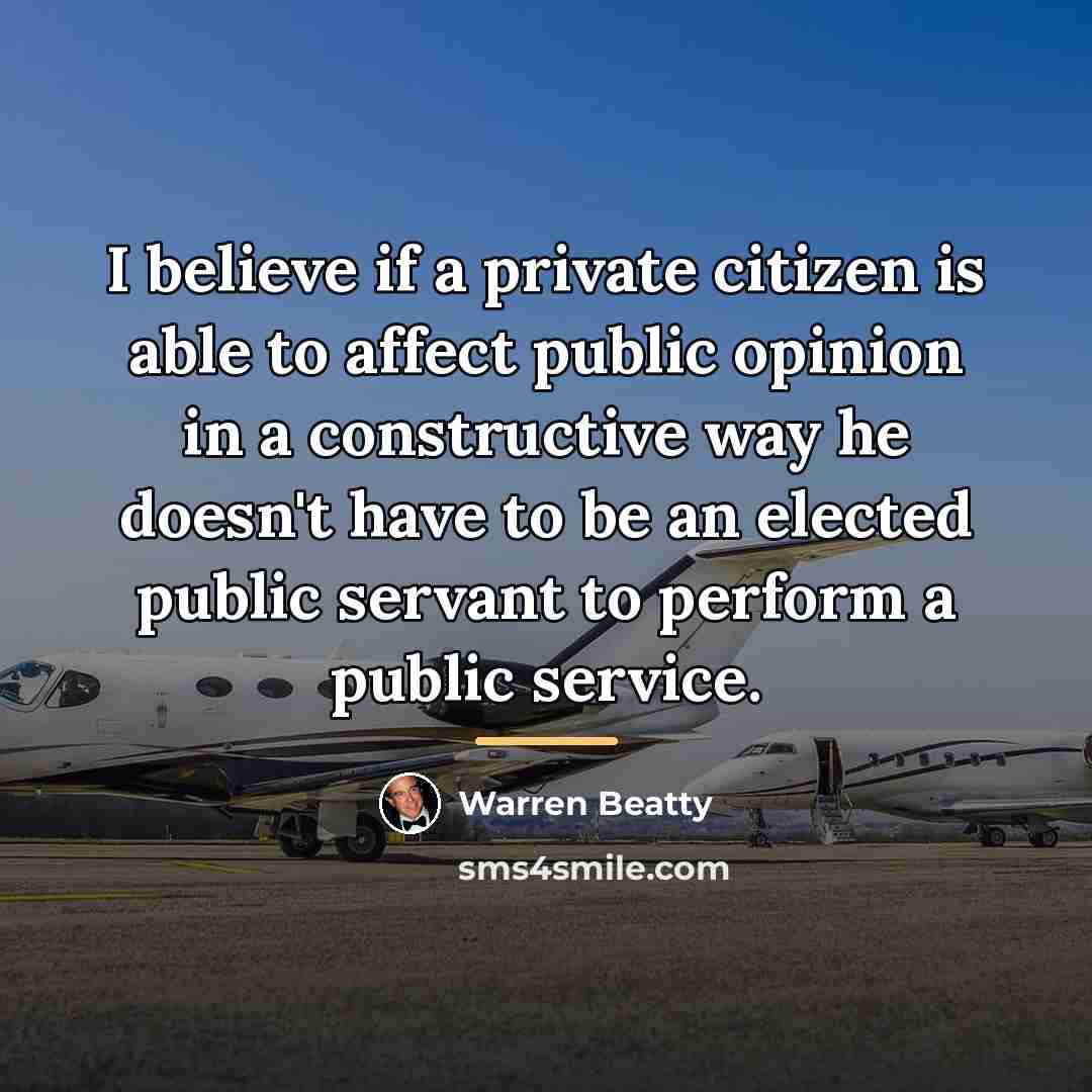 “I believe if a private citizen is able to affect…” quote by Warren Beatty