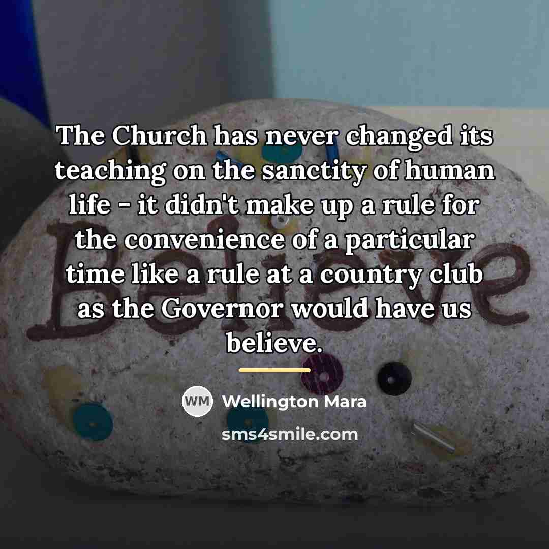 “The Church has never changed its teaching on the sanctity…” quote by Wellington Mara