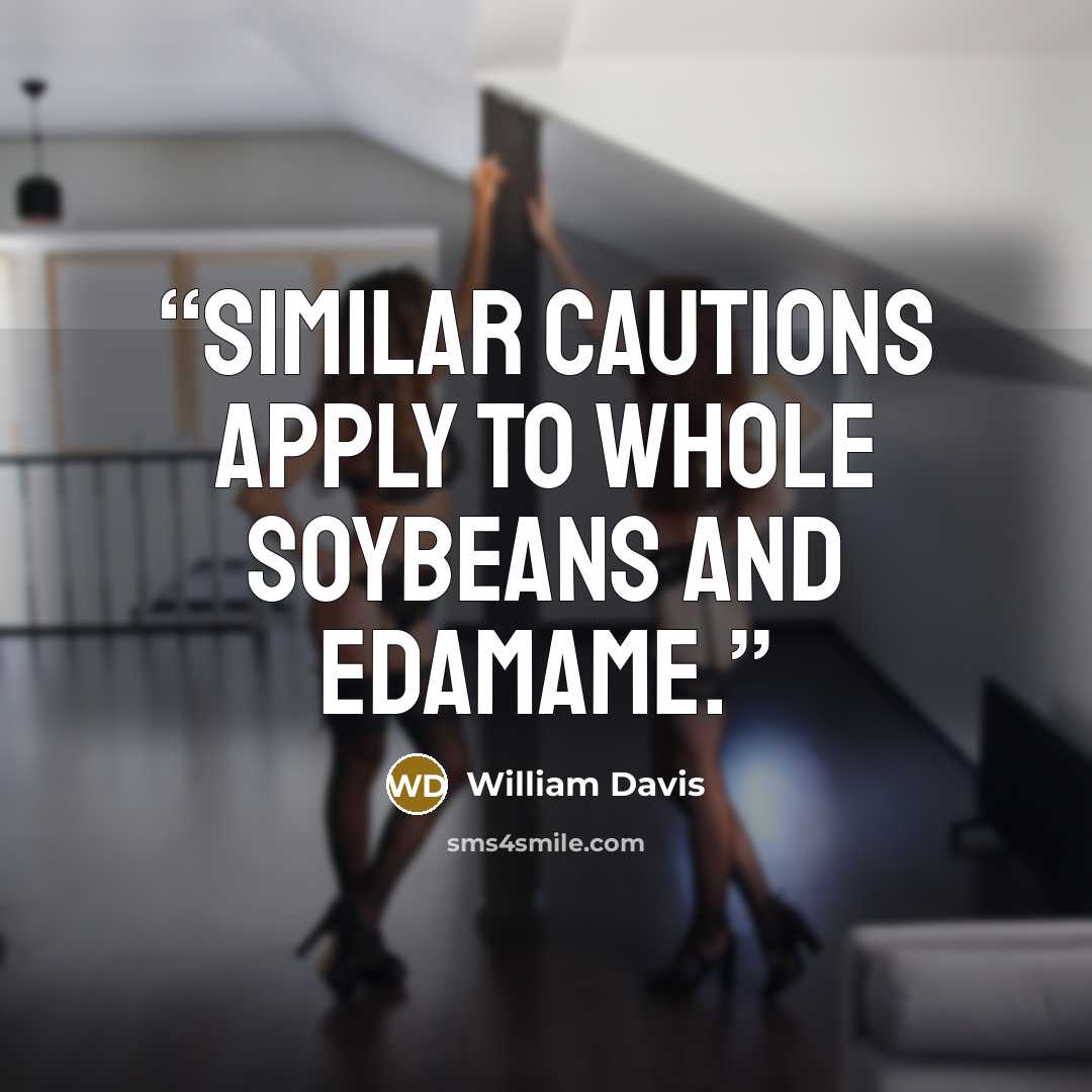 “Similar cautions apply to whole soybeans and edamame.” quote by William Davis