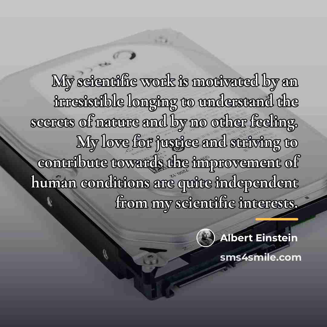 “My scientific work is motivated by an irresistible longing to…” quote by Albert Einstein