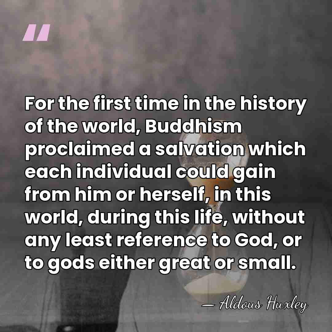 For the first time in the history of the world, Buddhism proclaimed&hellip; - Aldous Huxley