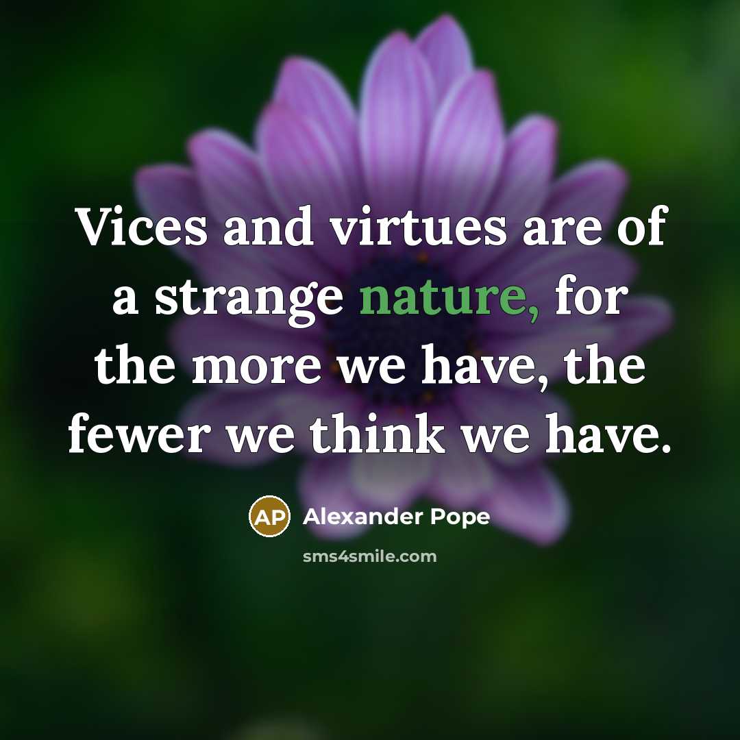 “Vices and virtues are of a strange nature, for the…” quote by Alexander Pope