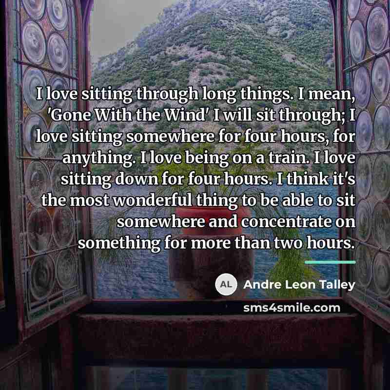 “I love sitting through long things. I mean, 'Gone With…” quote by Andre Leon Talley