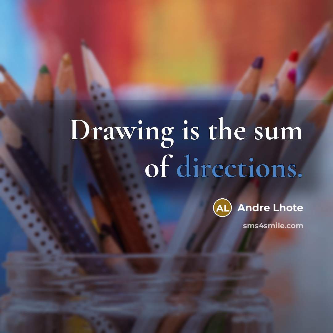 “Drawing is the sum of directions.” quote by Andre Lhote