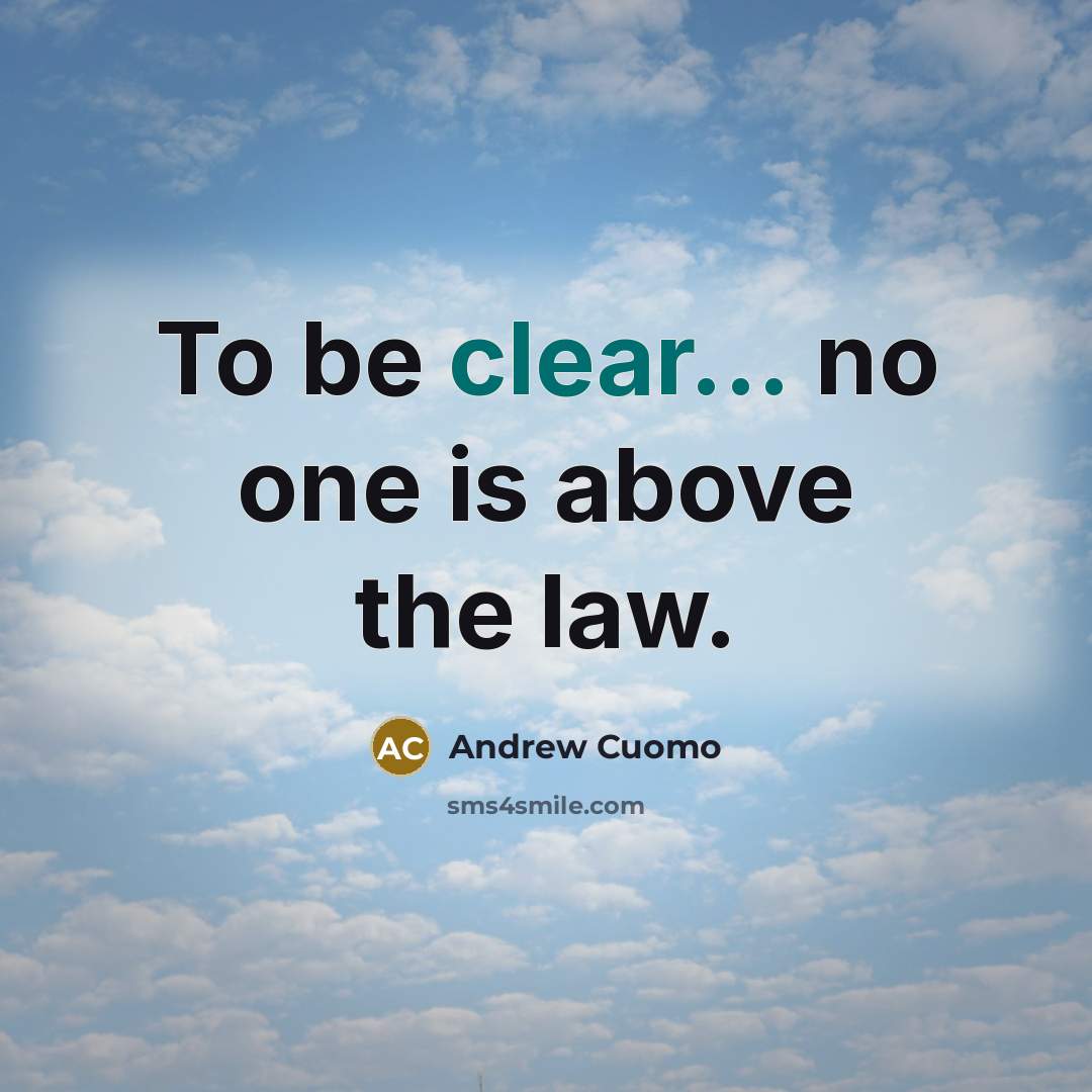 “To be clear... no one is above the law.…” quote by Andrew Cuomo