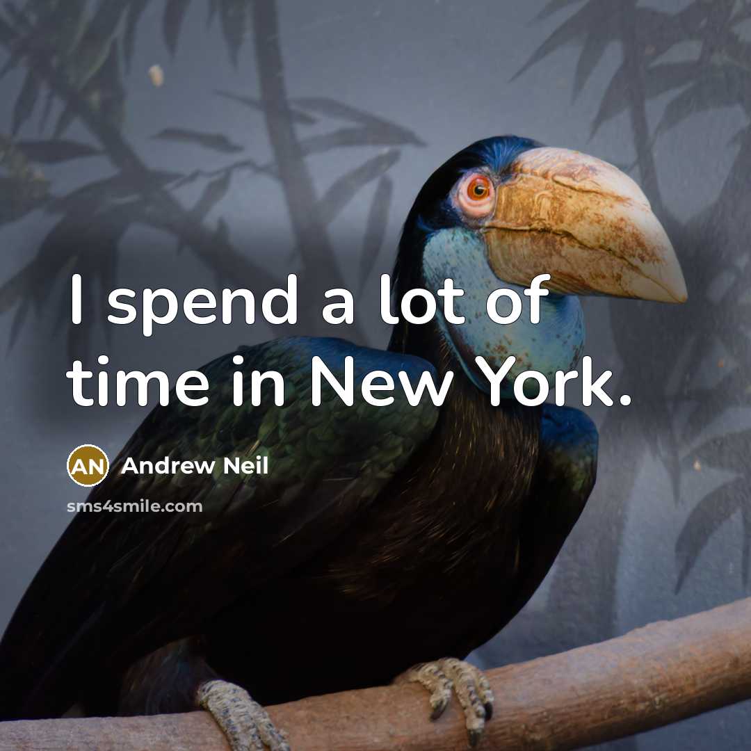 “I spend a lot of time in New York.…” quote by Andrew Neil