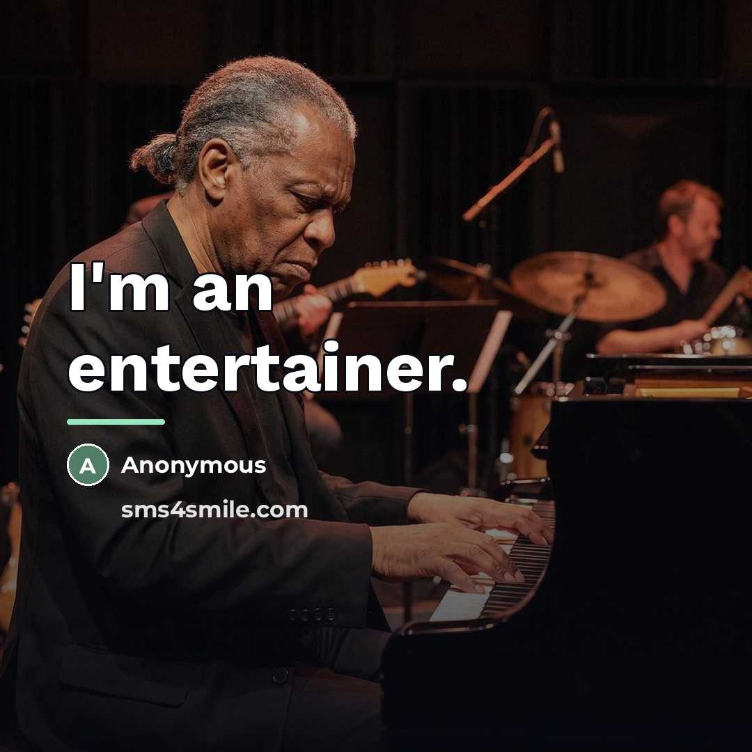 “I'm an entertainer.…” quote by Anonymous