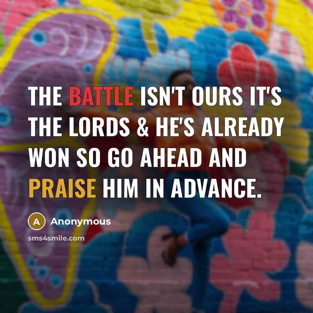 “The battle isn't ours it's the lords & He's already…” quote by Anonymous