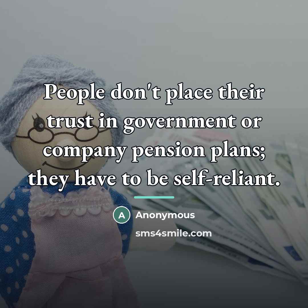 “People don't place their trust in government or company pension…” quote by Anonymous