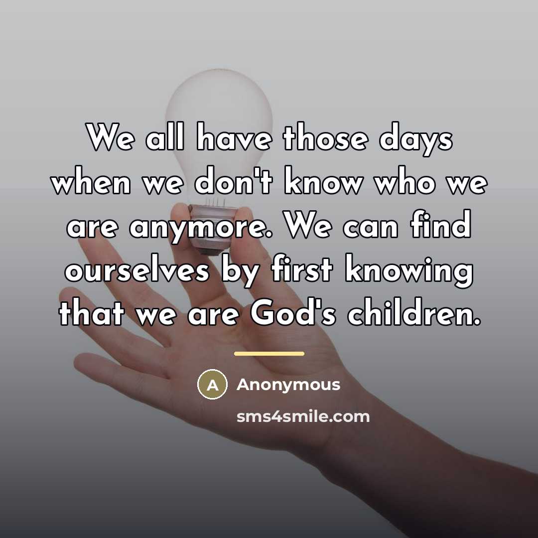 “We all have those days when we don't know who…” quote by Anonymous